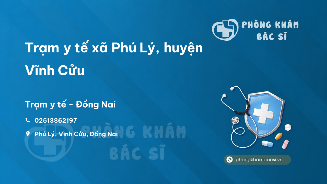 Trạm y tế xã Phú Lý, huyện Vĩnh Cửu số điện thoại và đánh giá