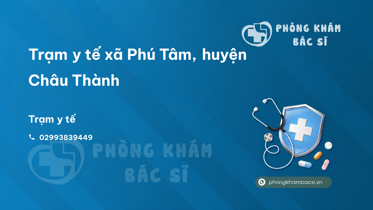 Trạm y tế xã Phú Tâm, huyện Châu Thành số điện thoại và đánh giá
