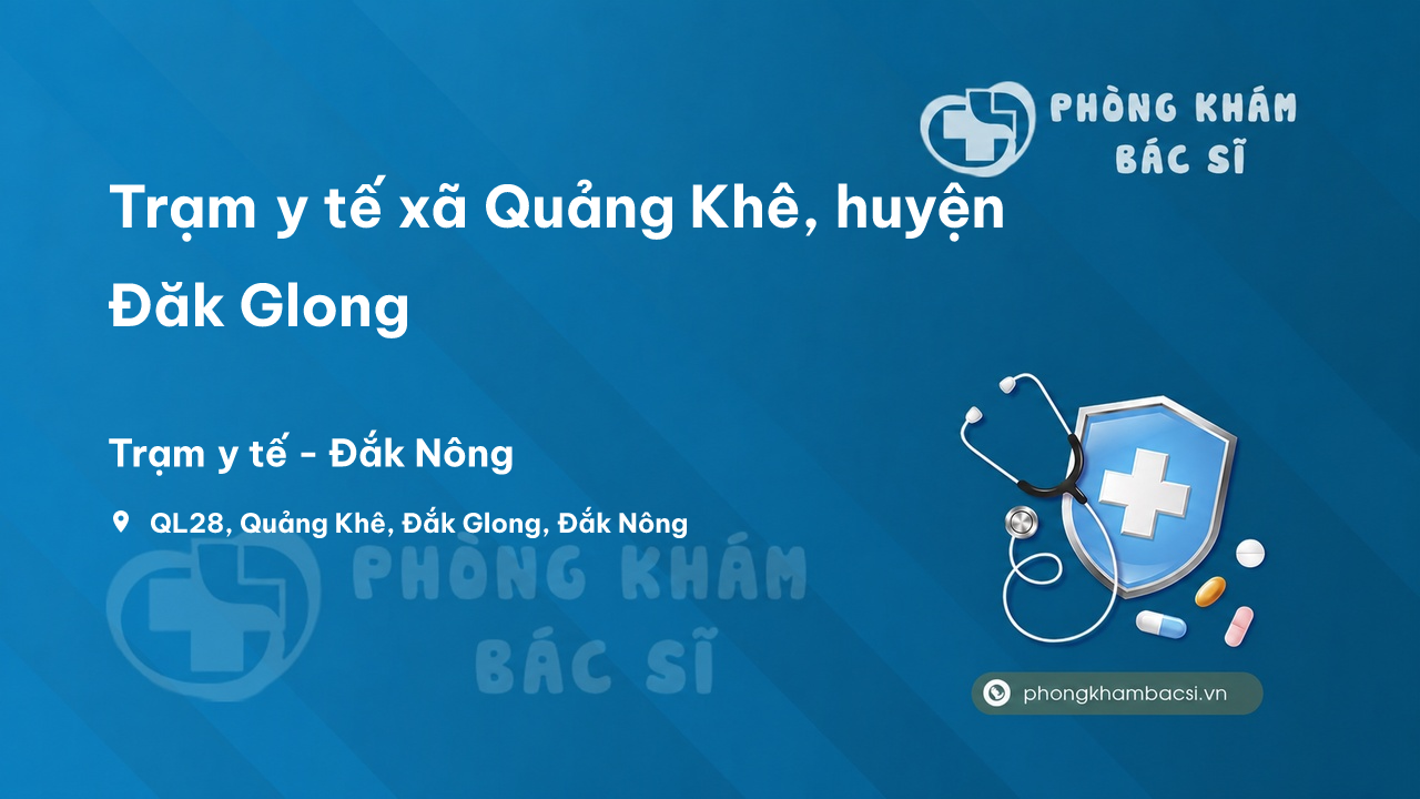 Trạm y tế xã Quảng Khê, huyện Đăk Glong số điện thoại và đánh giá