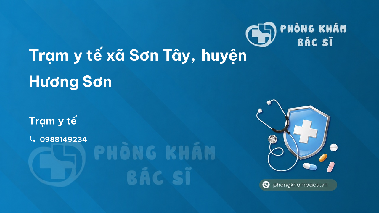 Trạm y tế xã Sơn Tây, huyện Hương Sơn số điện thoại và đánh giá
