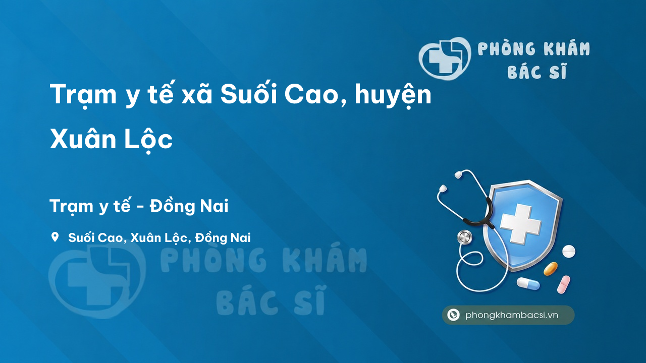 Trạm y tế xã Suối Cao, huyện Xuân Lộc số điện thoại và đánh giá