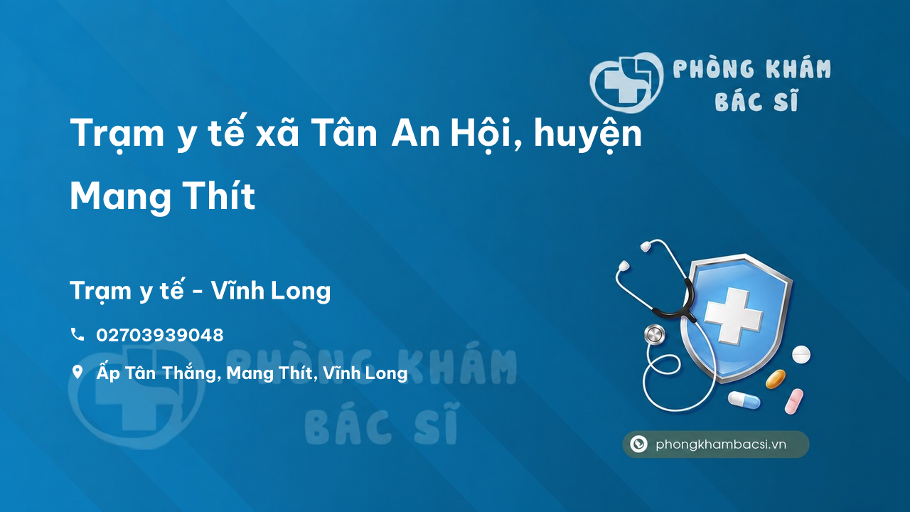Trạm y tế xã Tân An Hội, huyện Mang Thít số điện thoại và đánh giá