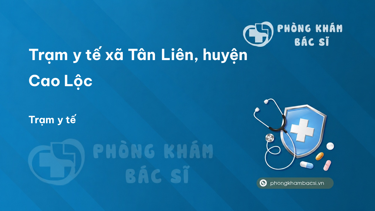 Trạm y tế xã Tân Liên, huyện Cao Lộc số điện thoại và đánh giá