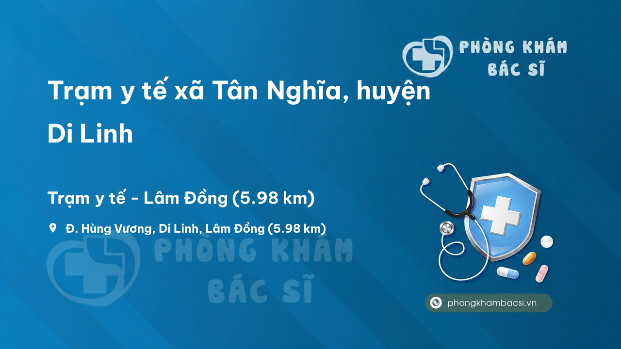 Trạm y tế xã Tân Nghĩa, huyện Di Linh số điện thoại và đánh giá