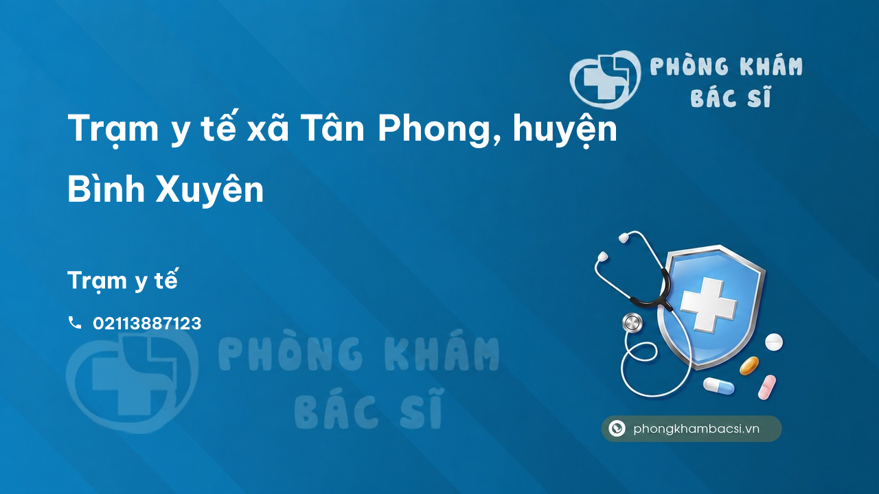 Trạm y tế xã Tân Phong, huyện Bình Xuyên số điện thoại và đánh giá