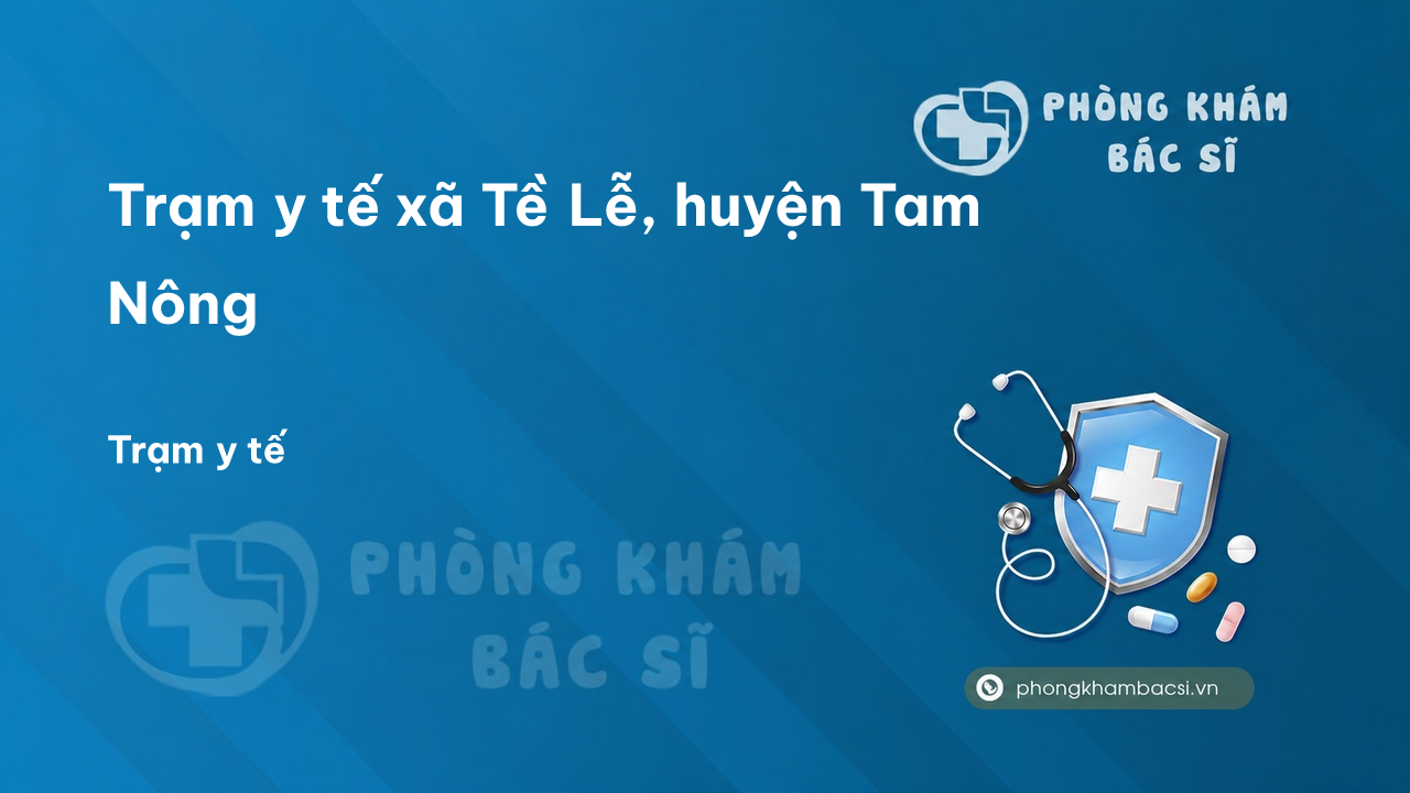 Trạm y tế xã Tề Lễ, huyện Tam Nông số điện thoại và đánh giá