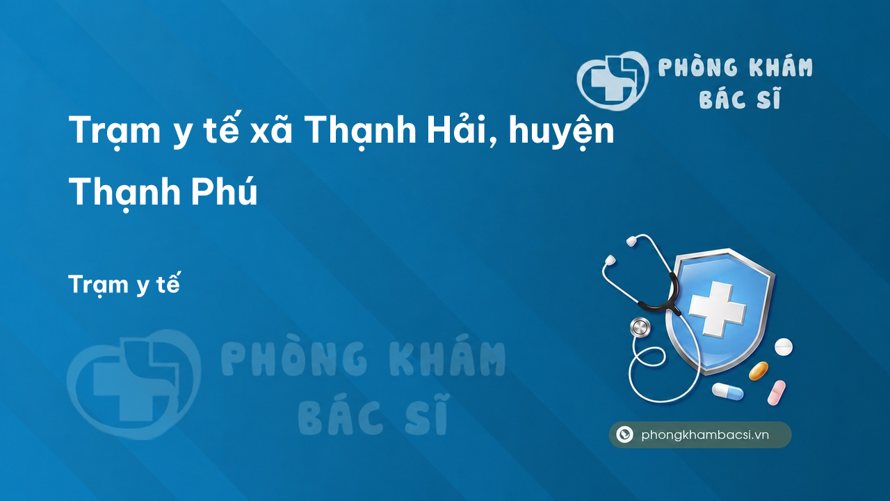 Trạm y tế xã Thạnh Hải, huyện Thạnh Phú số điện thoại và đánh giá