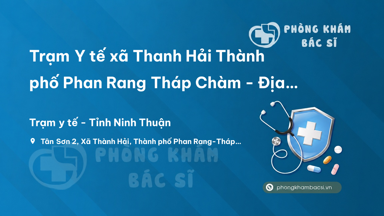 Trạm Y tế xã Thanh Hải Thành phố Phan Rang Tháp Chàm - Địa chỉ, SĐT, Giờ làm việc