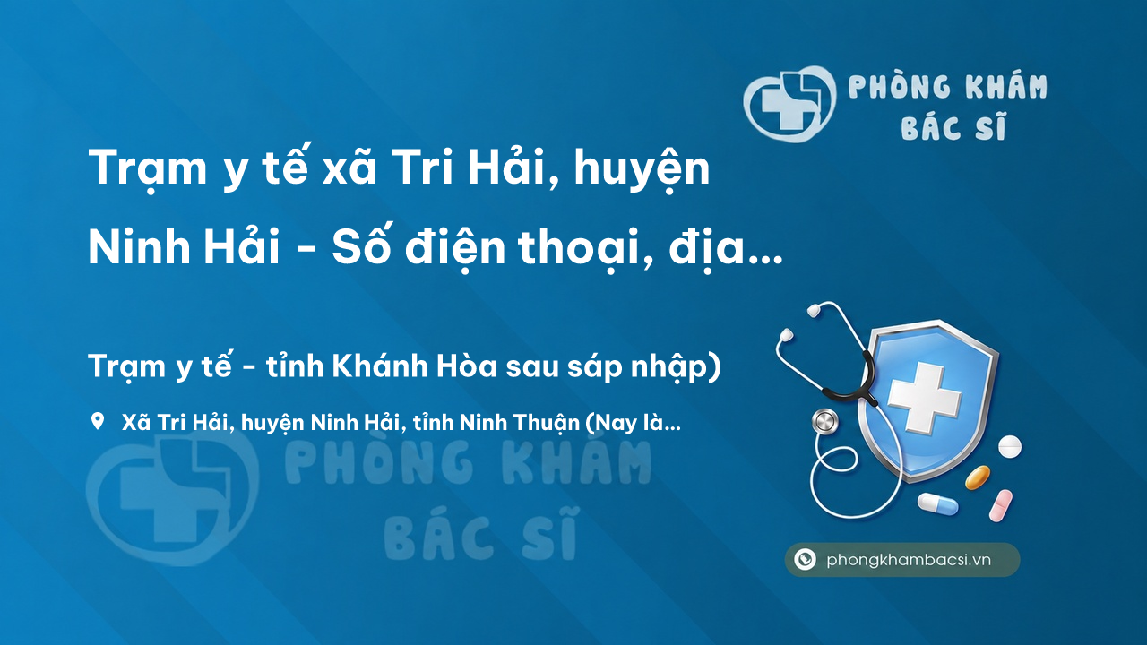 Trạm y tế xã Tri Hải, huyện Ninh Hải - Số điện thoại, địa chỉ, giờ làm việc