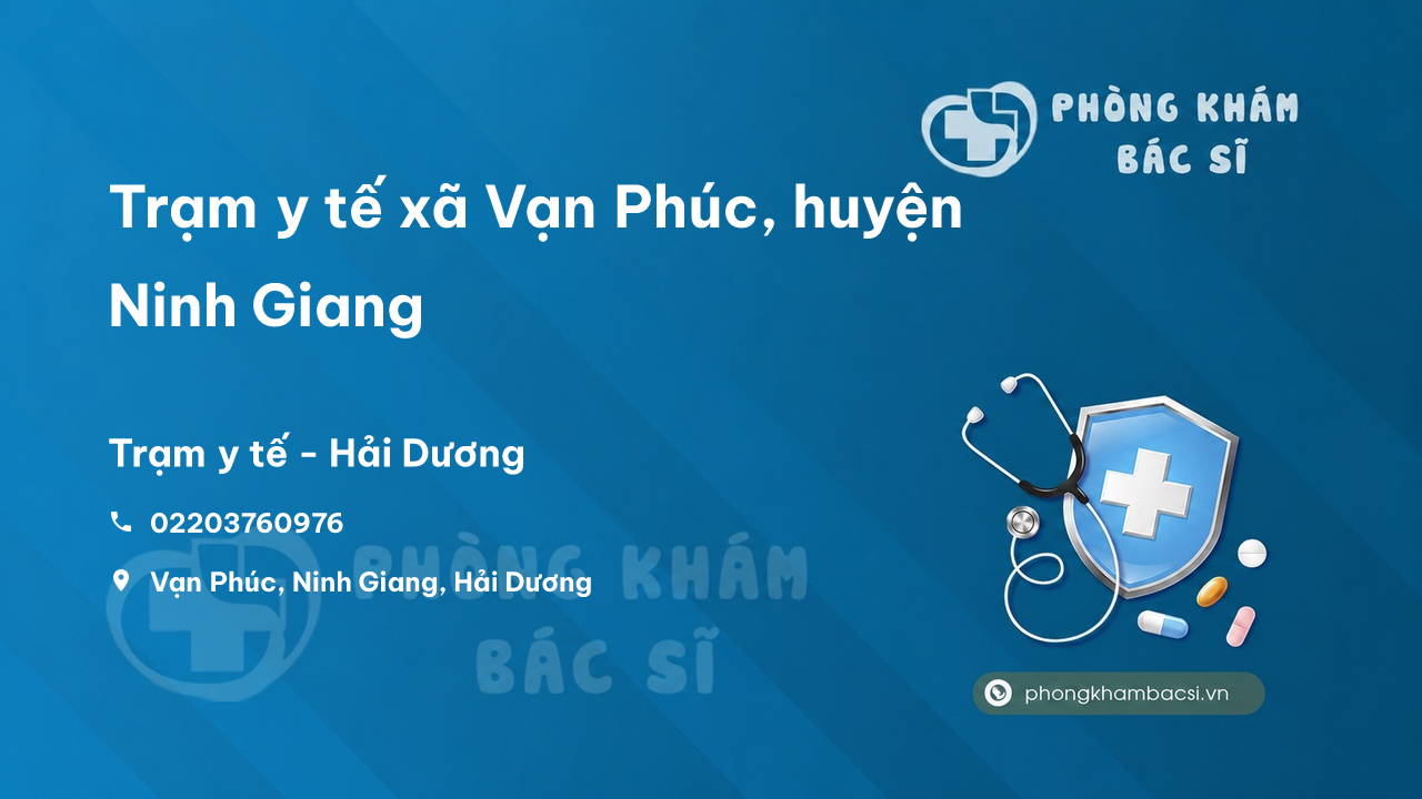 Trạm y tế xã Vạn Phúc, huyện Ninh Giang số điện thoại và đánh giá