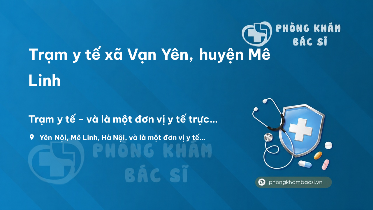 Trạm y tế xã Vạn Yên, huyện Mê Linh số điện thoại và đánh giá
