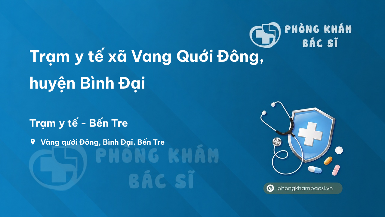 Trạm y tế xã Vang Quới Đông, huyện Bình Đại số điện thoại và đánh giá
