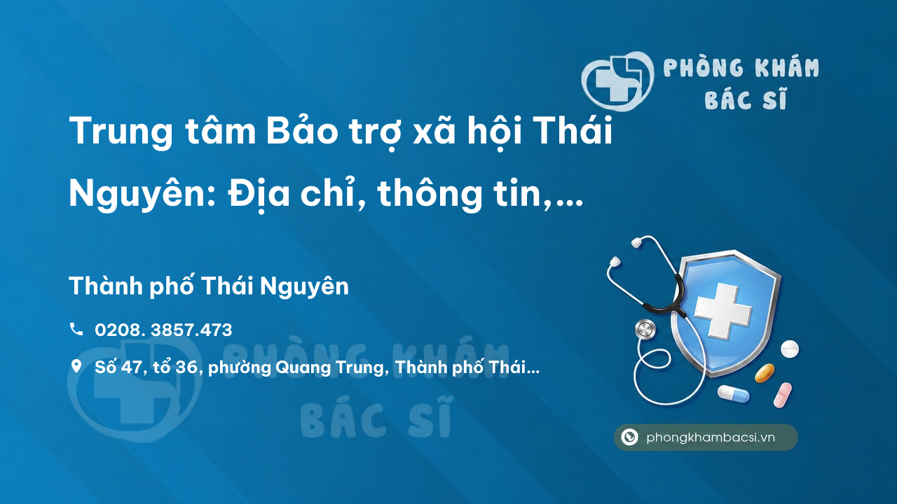 Trung tâm Bảo trợ xã hội Thái Nguyên: Địa chỉ, thông tin, hoàn cảnh và thủ tục