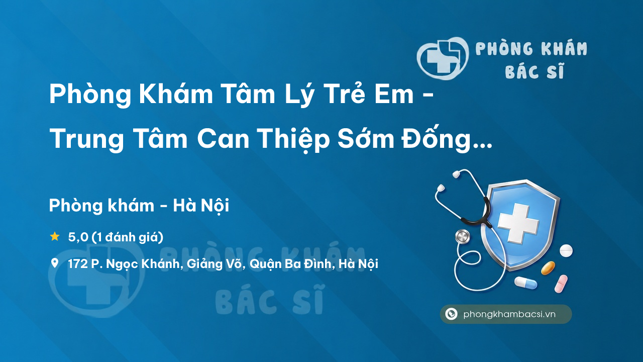  Phòng Khám Tâm Lý Trẻ Em - Trung Tâm Can Thiệp Sớm Đống Đa, Ba Đình