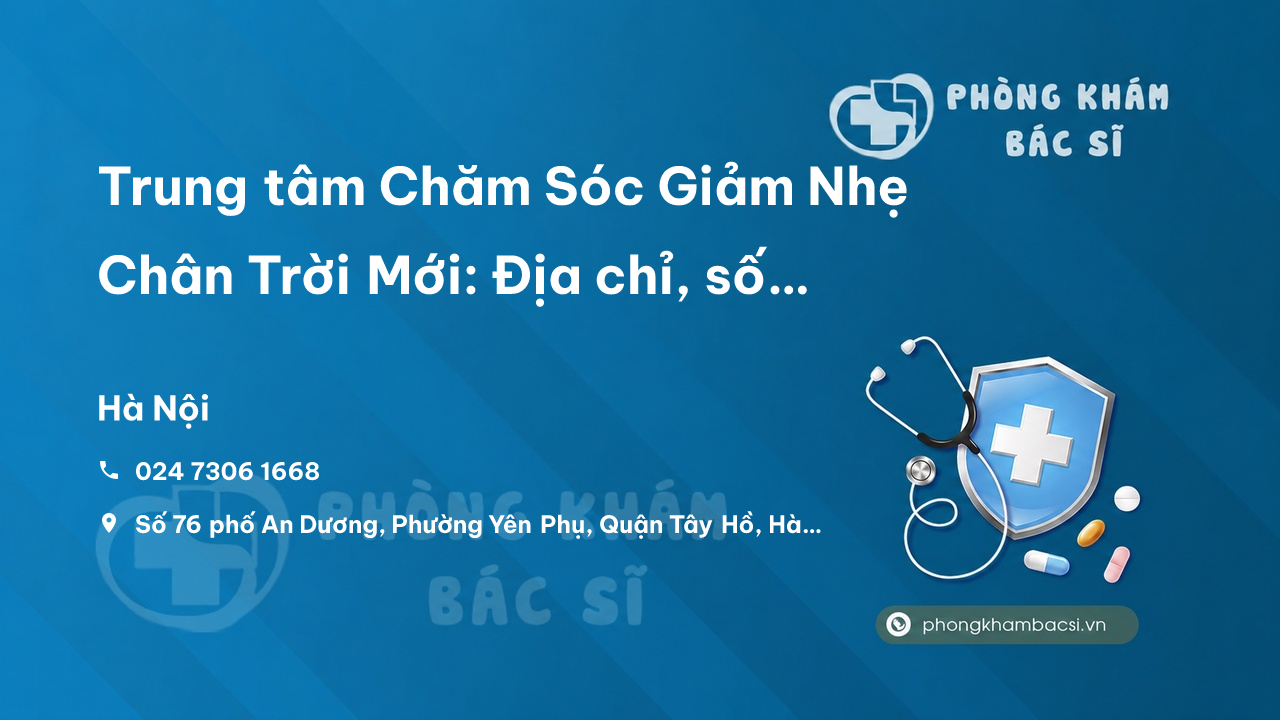 Review Trung tâm Chăm Sóc Giảm Nhẹ Chân Trời Mới: Địa chỉ, số điện thoại, dịch vụ và chi phí