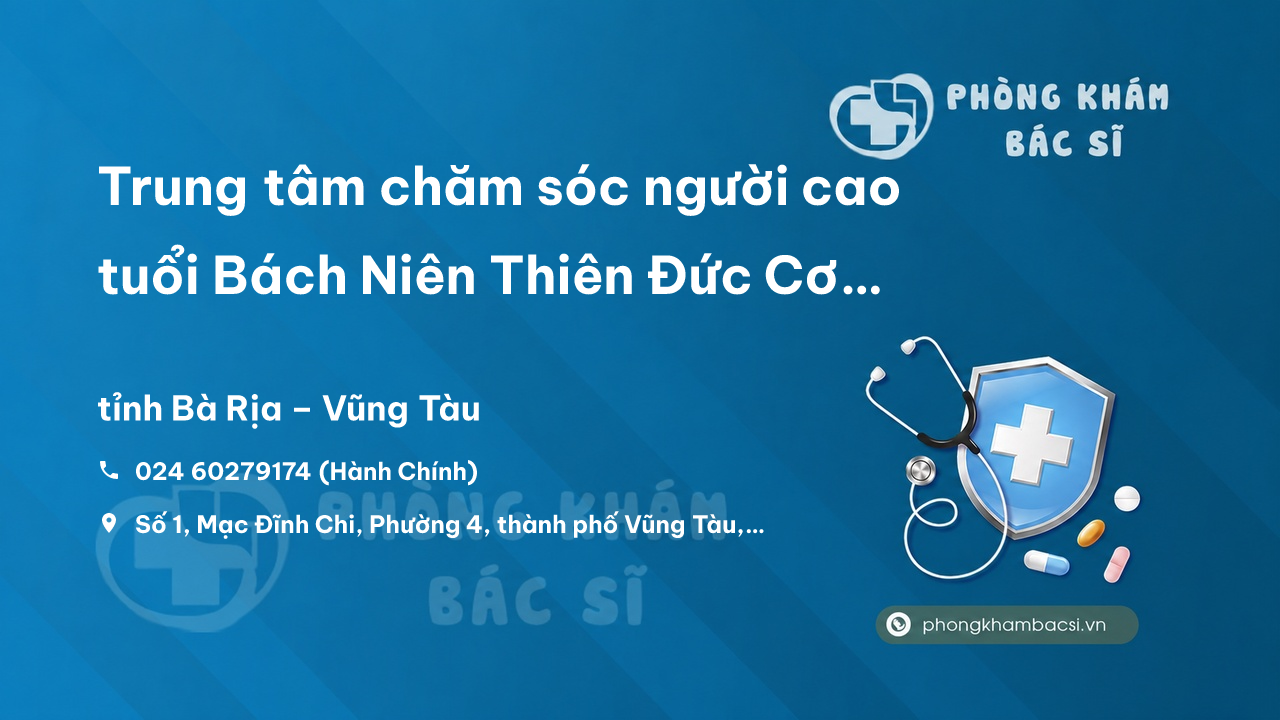  Trung tâm chăm sóc người cao tuổi Bách Niên Thiên Đức Cơ sở Bà Rịa - Vũng Tàu - Phòng Khám Bác Sĩ