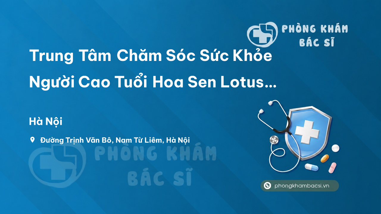 Trung Tâm Chăm Sóc Sức Khỏe Người Cao Tuổi Hoa Sen Lotus Care Hà Nội
