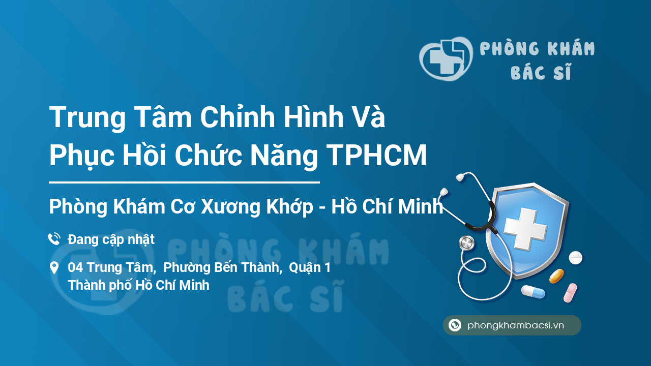 Trung Tâm Chỉnh Hình Và Phục Hồi Chức Năng TPHCM
