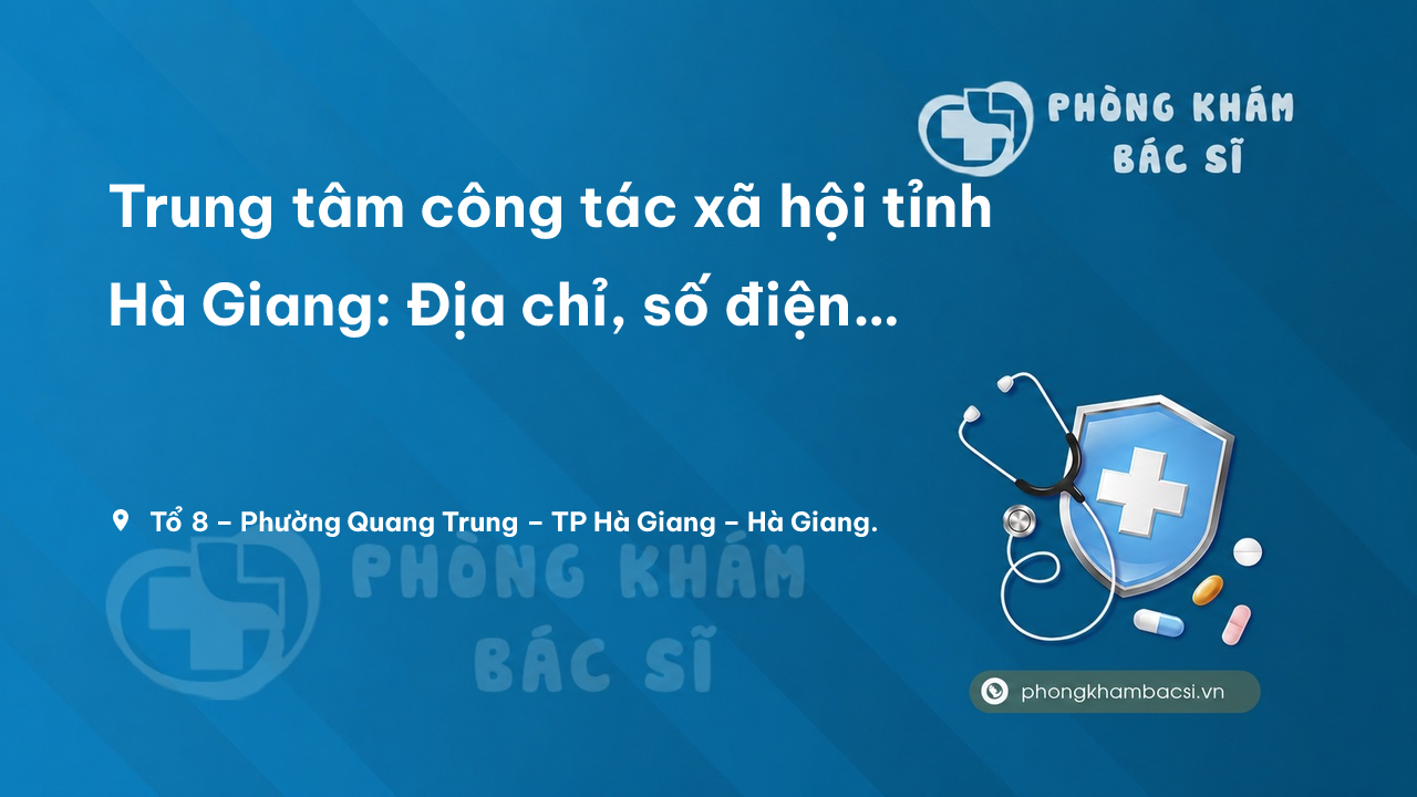  Trung tâm công tác xã hội tỉnh Hà Giang: Địa chỉ, số điện thoại, hình ảnh