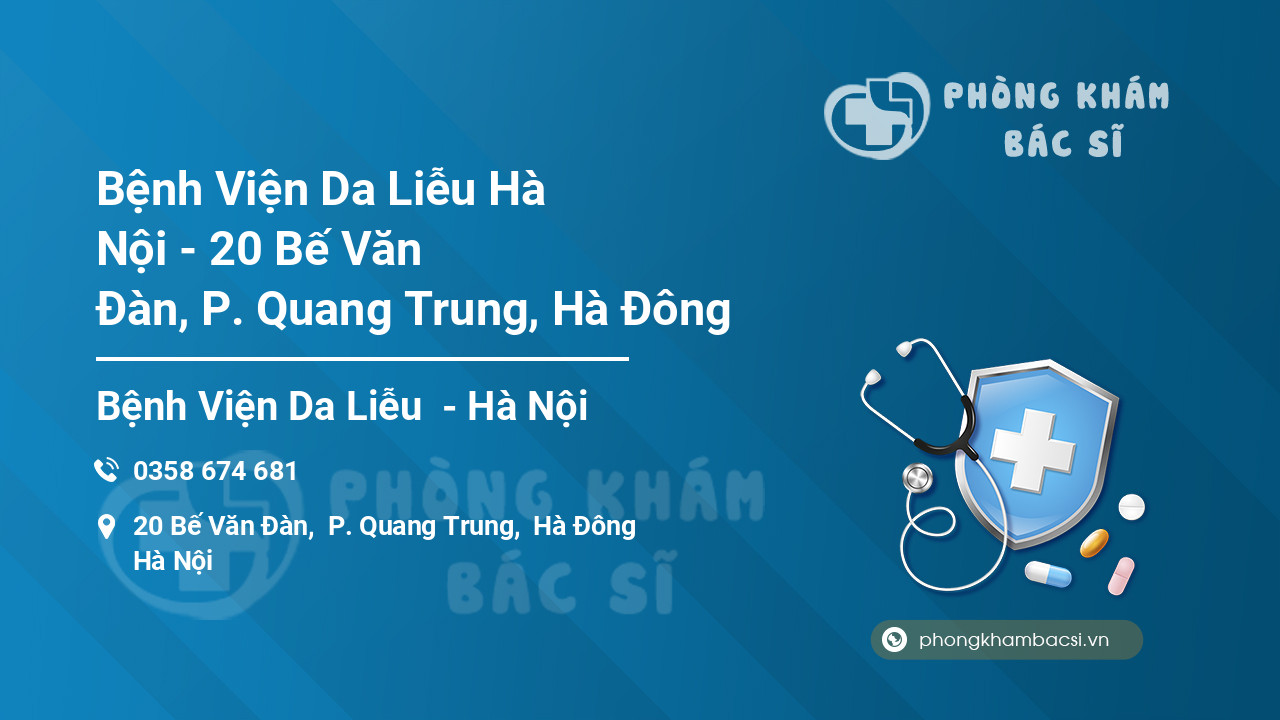 Bệnh Viện Da Liễu Hà Nội - 20 Bế Văn Đàn, P. Quang Trung, Hà Đông