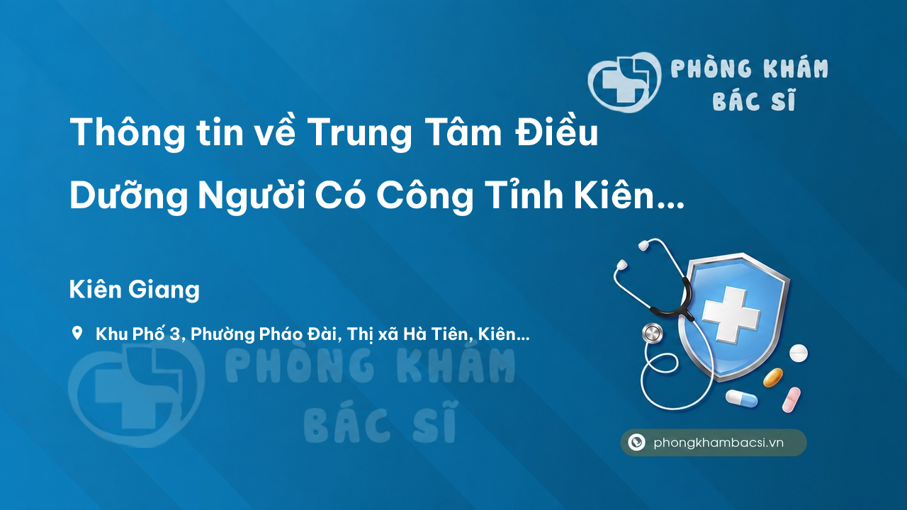 Thông tin về Trung Tâm Điều Dưỡng Người Có Công Tỉnh Kiên Giang