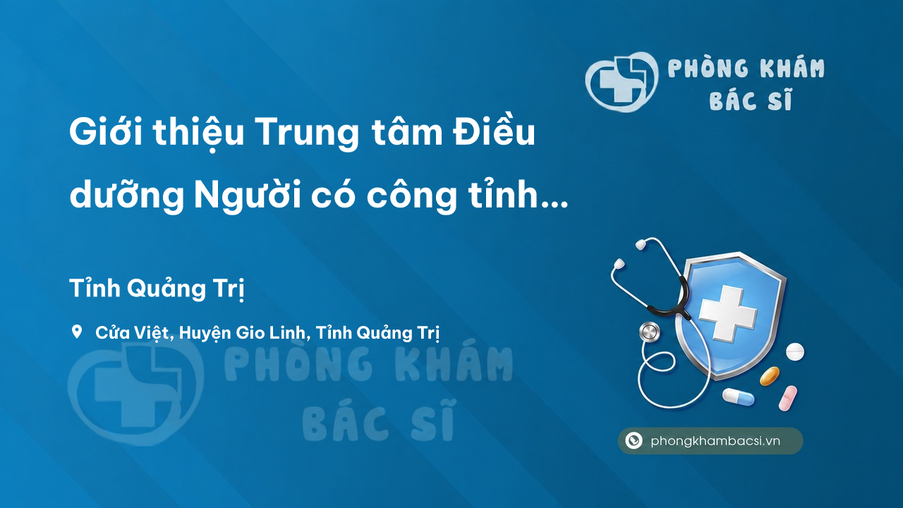 Giới thiệu Trung tâm Điều dưỡng Người có công tỉnh Quảng Trị