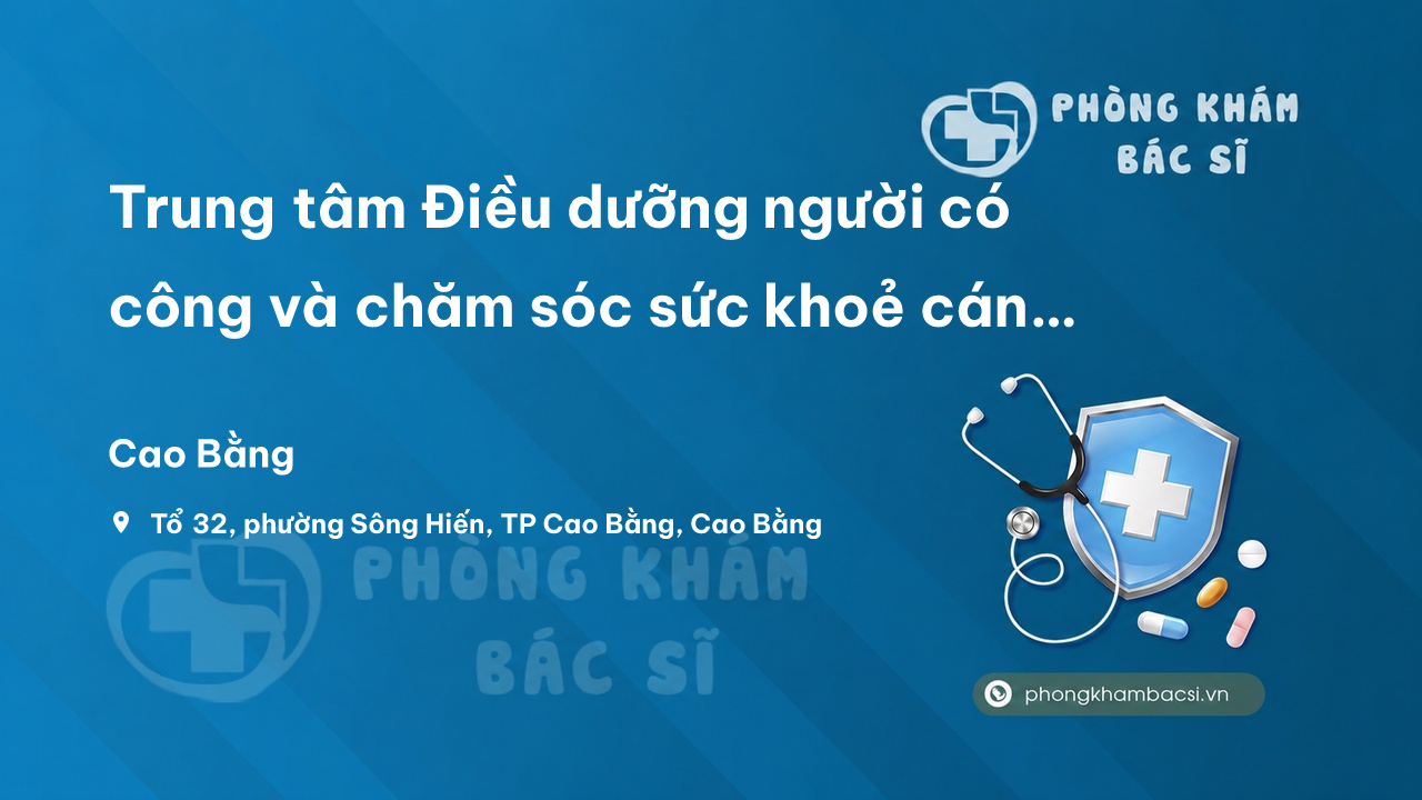 Trung tâm Điều dưỡng người có công và chăm sóc sức khoẻ cán bộ tỉnh Cao Bằng