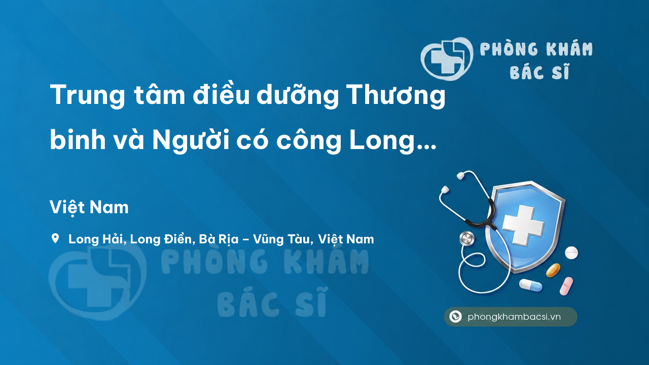 Trung tâm điều dưỡng Thương binh và Người có công Long Đất: Địa chỉ, dịch vụ và chi phí