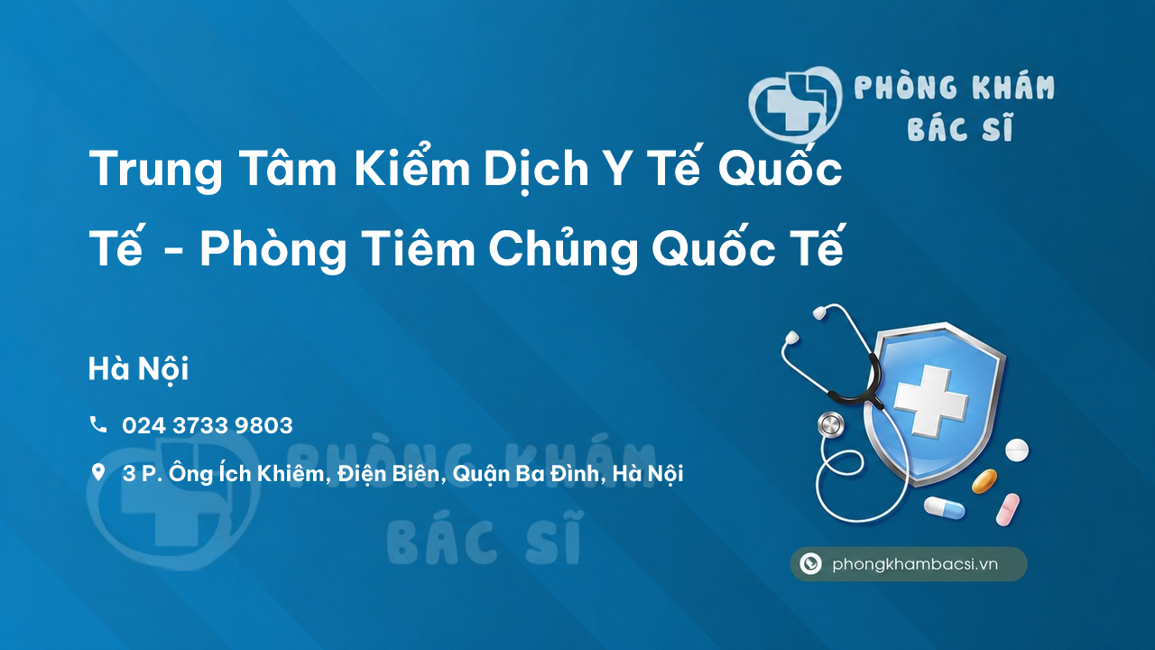  Trung Tâm Kiểm Dịch Y Tế Quốc Tế - Phòng Tiêm Chủng Quốc Tế, Ba Đình