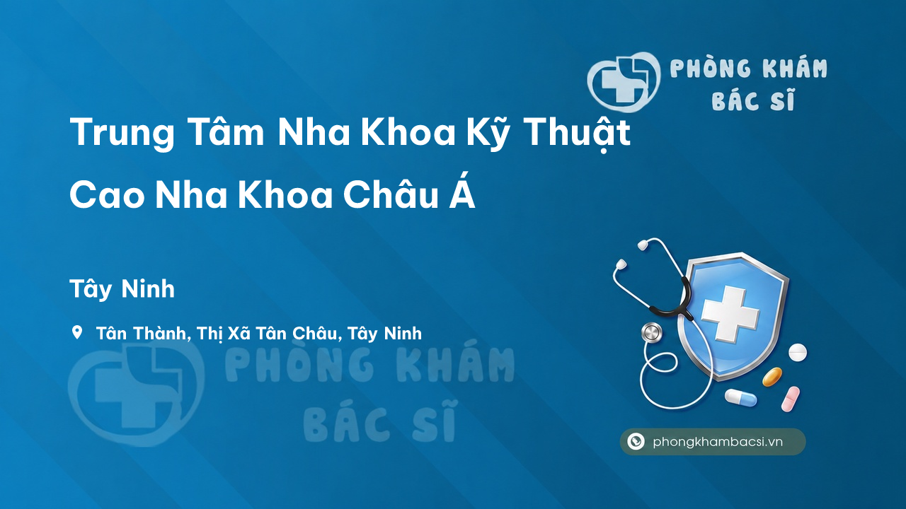 Trung Tâm Nha Khoa Kỹ Thuật Cao Nha Khoa Châu Á, Tân Châu