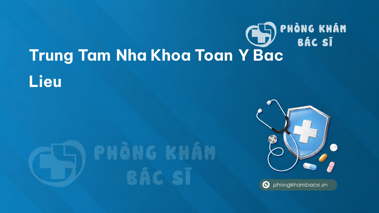 Trung Tam Nha Khoa Toan Y Bac Lieu