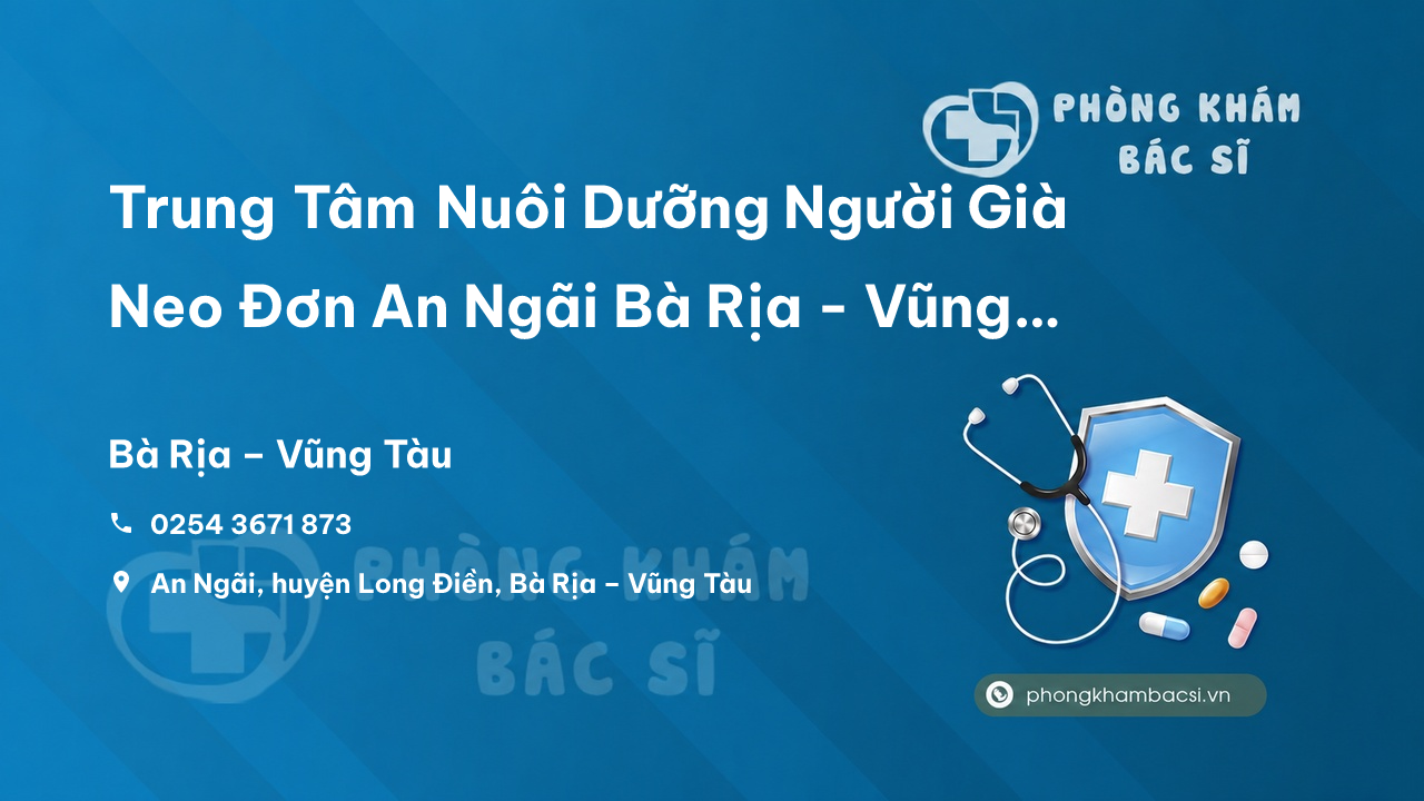Trung Tâm Nuôi Dưỡng Người Già Neo Đơn An Ngãi Bà Rịa - Vũng Tàu: Địa chỉ, số điện thoại, hoàn cảnh