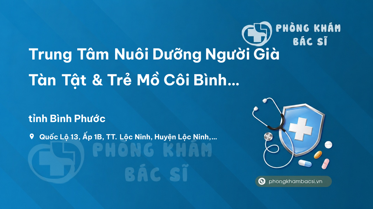 Trung Tâm Nuôi Dưỡng Người Già Tàn Tật & Trẻ Mồ Côi Bình Phước