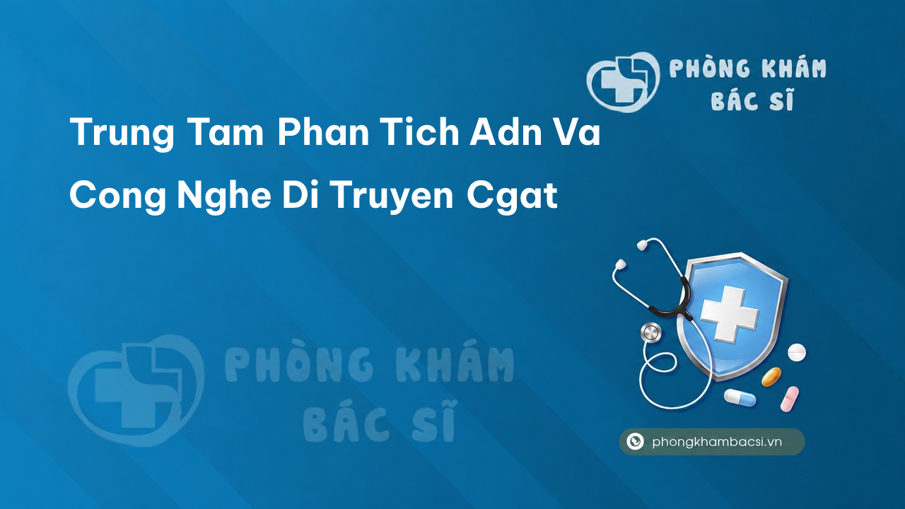 Trung Tam Phan Tich Adn Va Cong Nghe Di Truyen Cgat