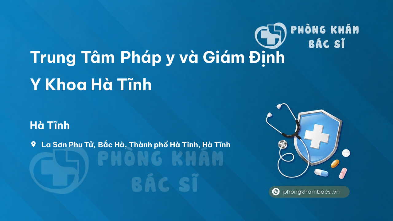  Trung Tâm Pháp y và Giám Định Y Khoa Hà Tĩnh, Hà Tĩnh