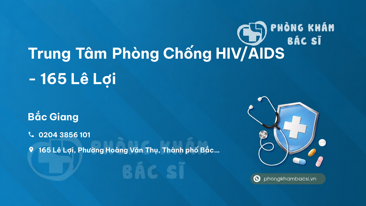 Trung Tâm Phòng Chống HIV/AIDS - 165 Lê Lợi, Phường Hoàng Văn Thụ, Thành phố Bắc Giang