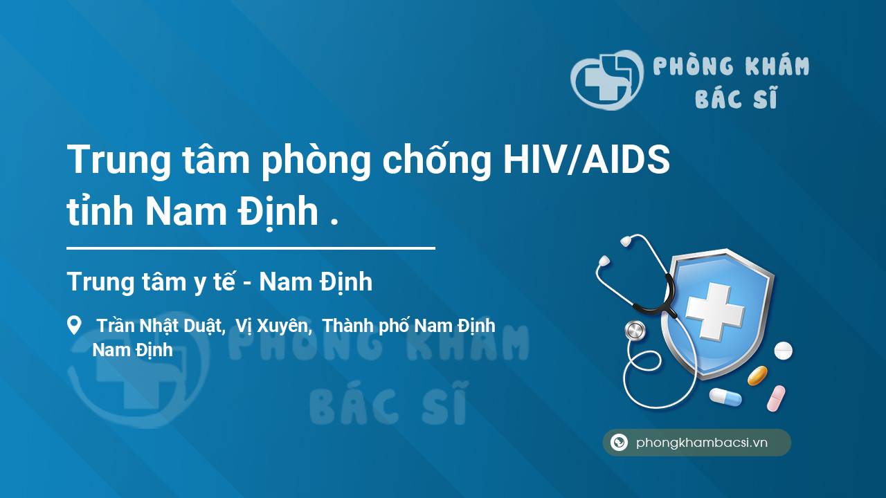 Trung tâm phòng chống HIV/AIDS tỉnh Nam Định .