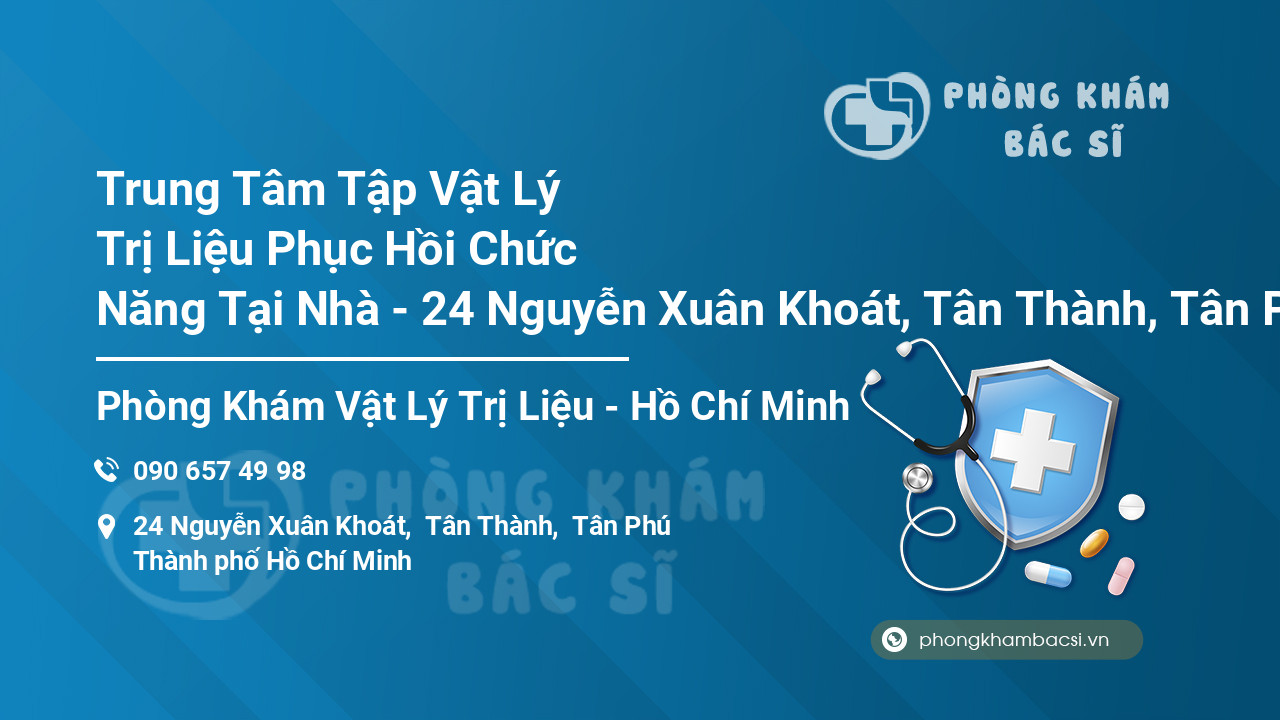 Trung Tâm Tập Vật Lý Trị Liệu Phục Hồi Chức Năng Tại Nhà - 24 Nguyễn Xuân Khoát, Tân Thành, Tân Phú