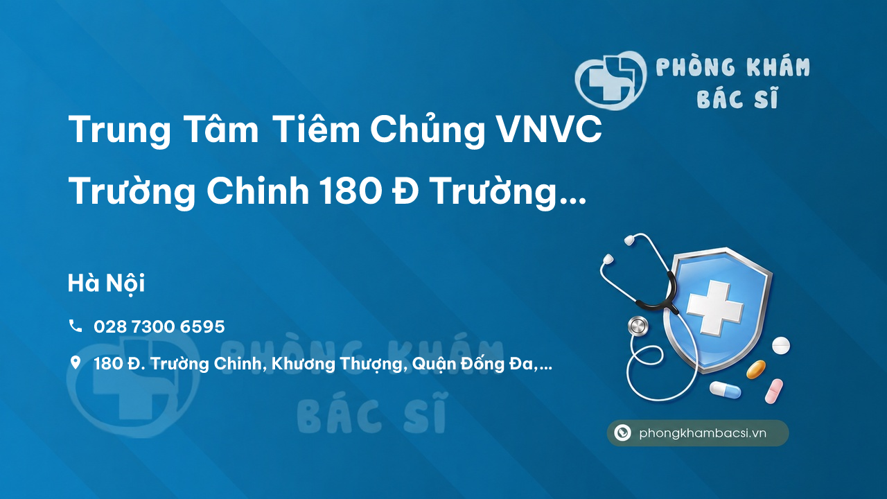 Trung Tâm Tiêm Chủng VNVC Trường Chinh 180 Đ Trường Chinh Khương Thượng Đống Đa Hà Nội