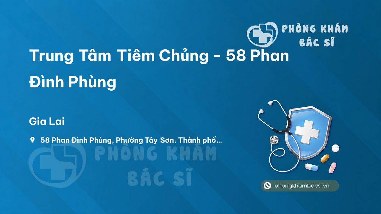 Trung Tâm Tiêm Chủng - 58 Phan Đình Phùng, Thành phố Pleiku