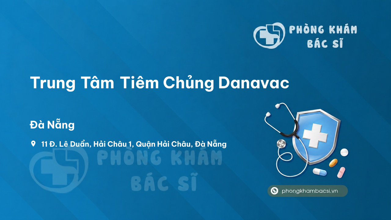 Review các dịch vụ tại Trung Tâm Tiêm Chủng Danavac, Hải Châu, Đà Nẵng