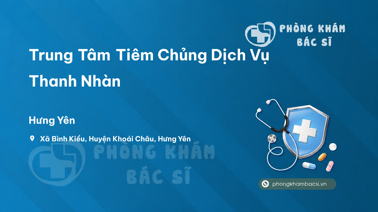  Trung Tâm Tiêm Chủng Dịch Vụ Thanh Nhàn, Khoái Châu