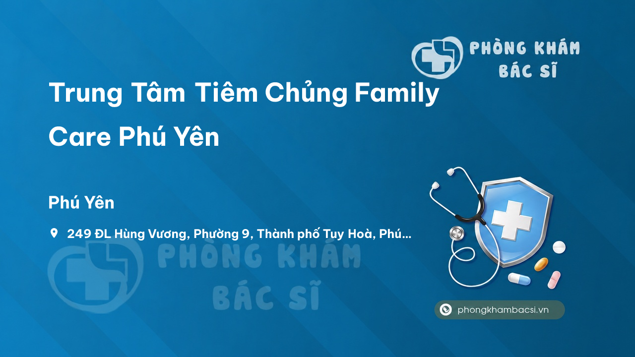 Review Trung Tâm Tiêm Chủng Family Care Phú Yên, Phú Yên