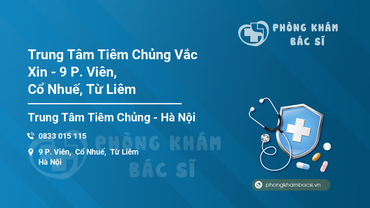 Trung Tâm Tiêm Chủng Vắc Xin - 9 P. Viên, Cổ Nhuế, Từ Liêm