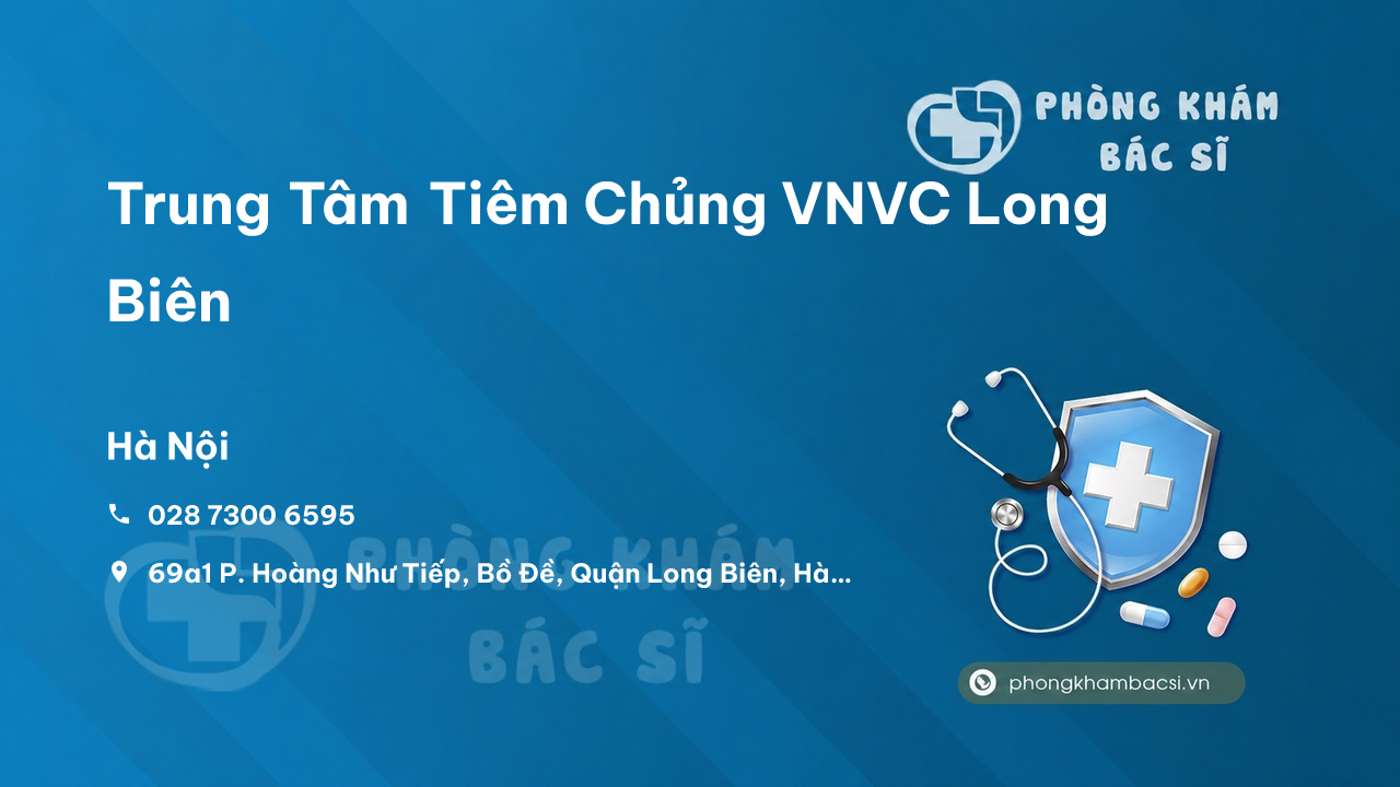 Review những điều cần biết về Trung Tâm Tiêm Chủng VNVC Long Biên, Hà Nội