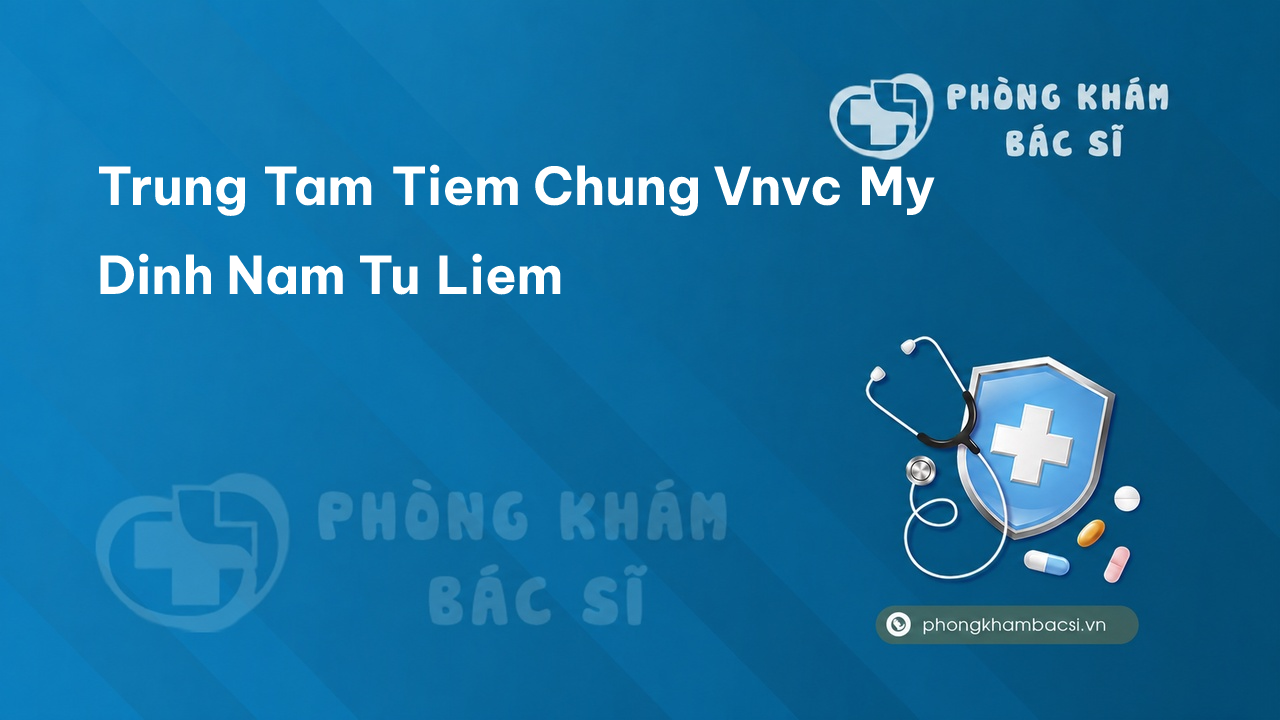 Trung Tam Tiem Chung Vnvc My Dinh Nam Tu Liem