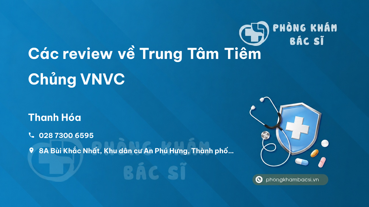 Các review về Trung Tâm Tiêm Chủng VNVC, Thành phố Thanh Hóa bạn nên biết