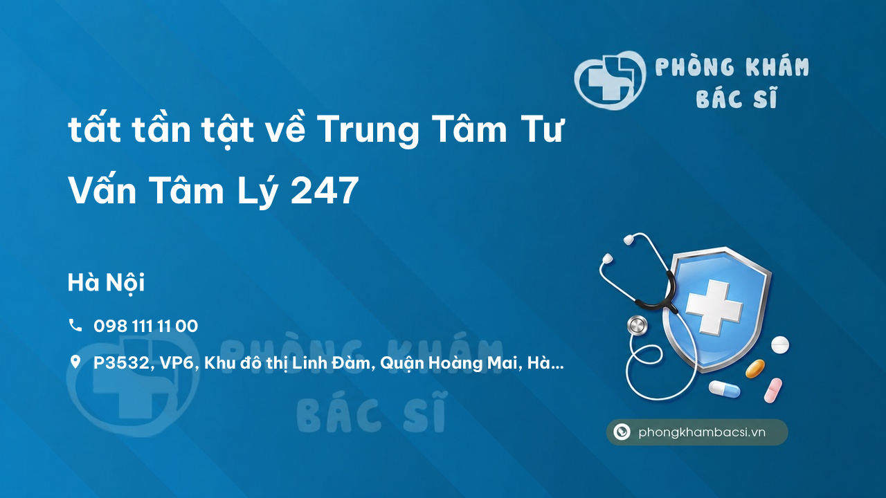 Review tất tần tật về Trung Tâm Tư Vấn Tâm Lý 247, Hoàng Mai, Hà Nội