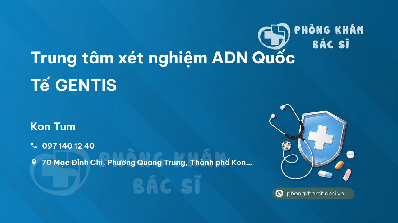 Trung tâm xét nghiệm ADN Quốc Tế GENTIS, Kon Tum, Kon Tum