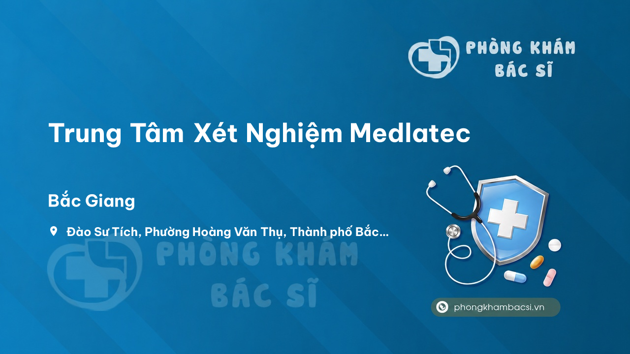 Review những điều cần biết về Trung Tâm Xét Nghiệm Medlatec, Bắc Giang